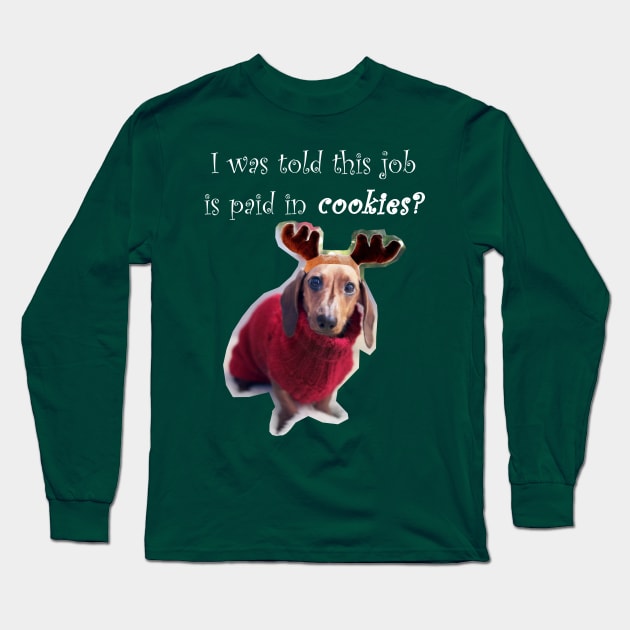 I was told this job is paid in cookies?- Reindeer Puppy Long Sleeve T-Shirt by Humerushumor